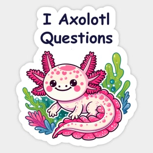 I Axolotl Questions Sticker